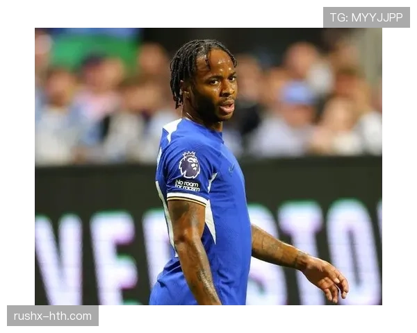 斯特林状态稳健，持续为切尔西注入活力成球队新希望